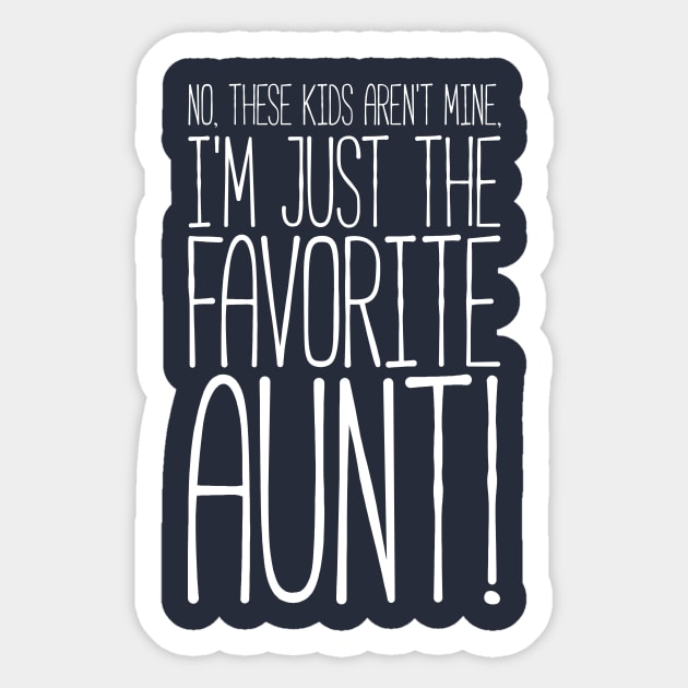 What? No These Kids Aren't Mine, I'm Favorite Aunt! Tshirt Sticker by RedYolk